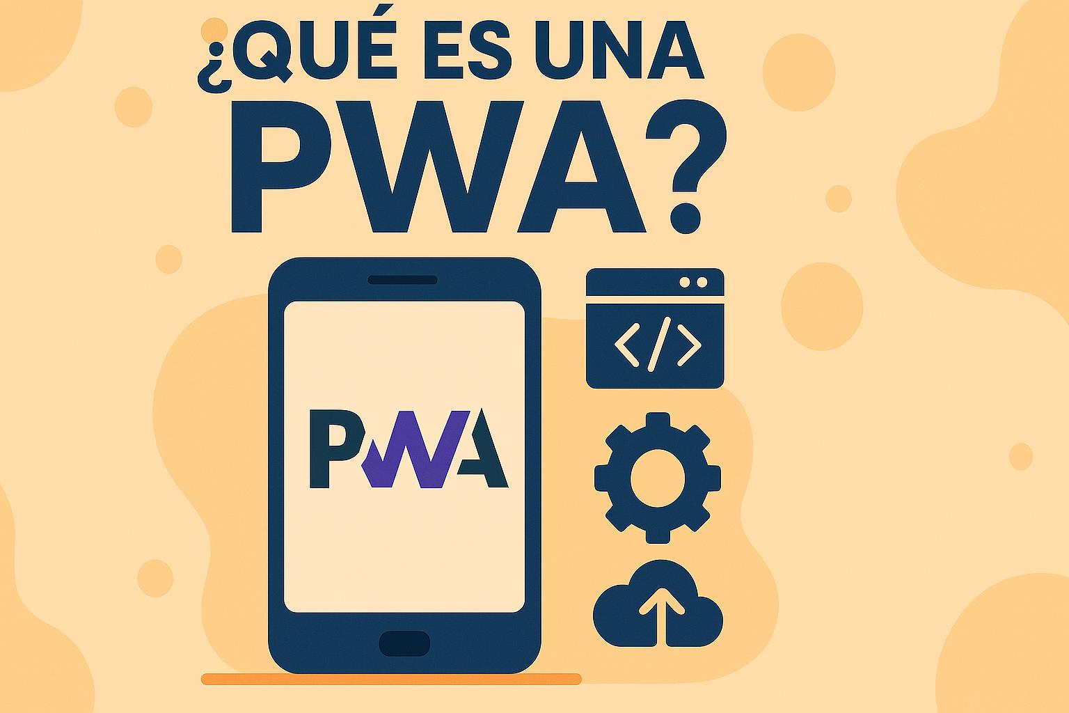 ¿Qué es una PWA? Explicación Completa sobre Progressive Web Apps